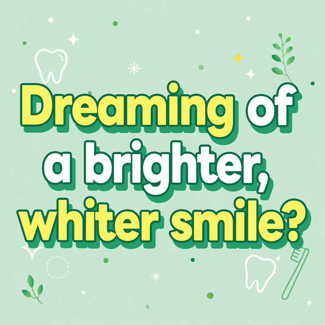  Dreaming of a brighter, whiter smile